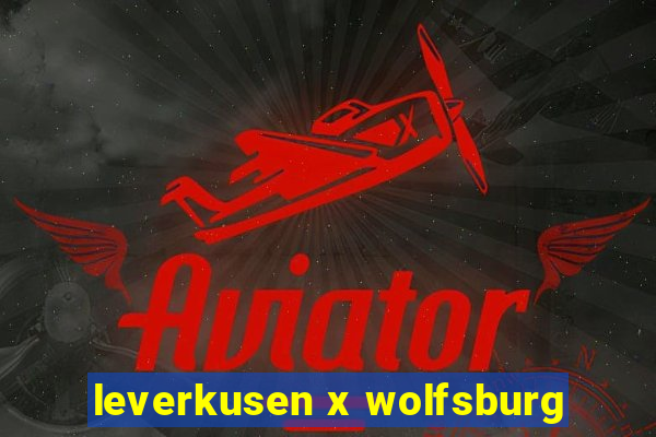 leverkusen x wolfsburg