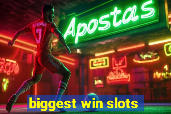 biggest win slots