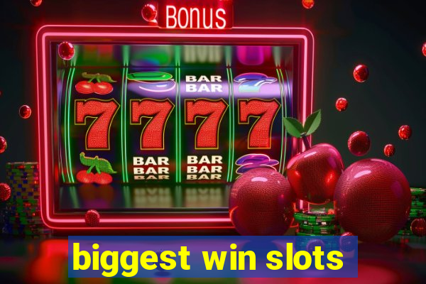 biggest win slots