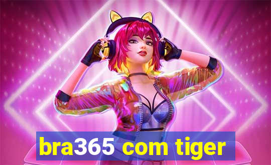 bra365 com tiger