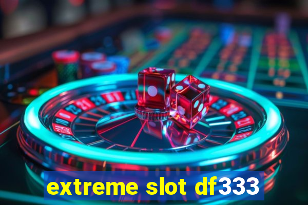 extreme slot df333