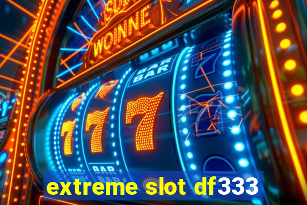 extreme slot df333