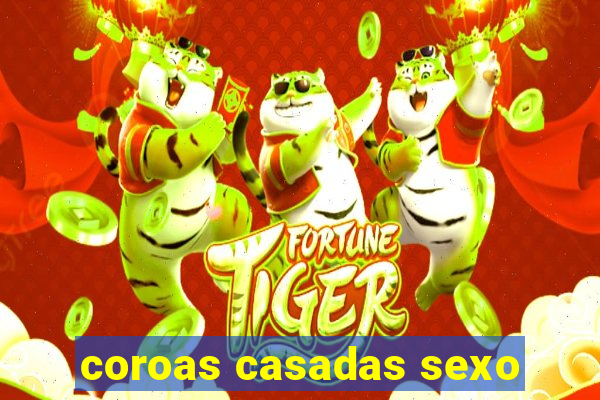 coroas casadas sexo