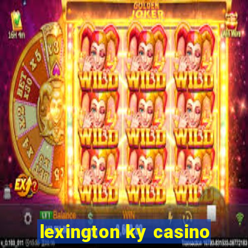 lexington ky casino