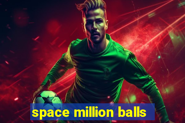 space million balls