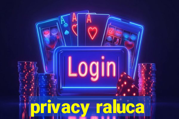 privacy raluca