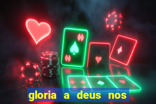 gloria a deus nos altos ceus letra