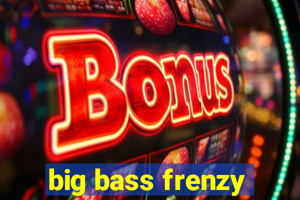 big bass frenzy