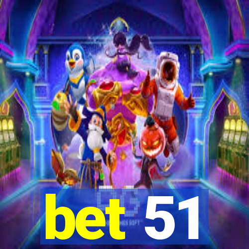 bet 51