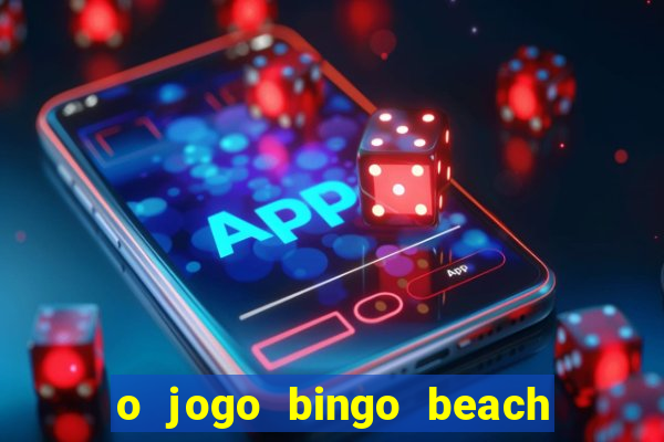 o jogo bingo beach paga mesmo