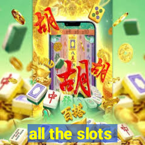 all the slots