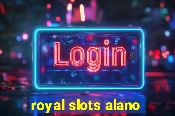 royal slots alano