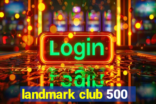 landmark club 500