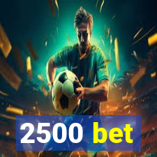 2500 bet