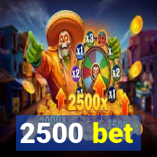 2500 bet