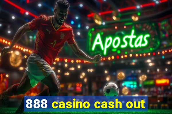 888 casino cash out