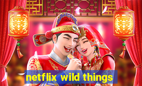 netflix wild things