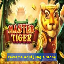 reclame aqui jungle stone