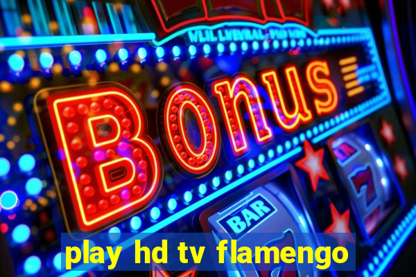 play hd tv flamengo