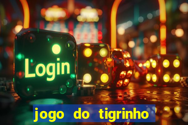 jogo do tigrinho sem valor minimo