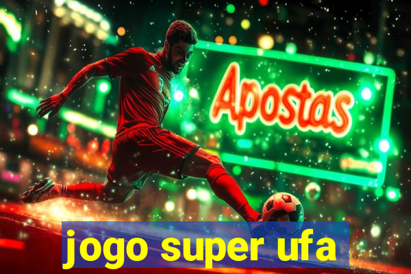 jogo super ufa