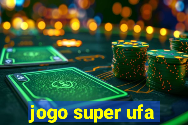 jogo super ufa