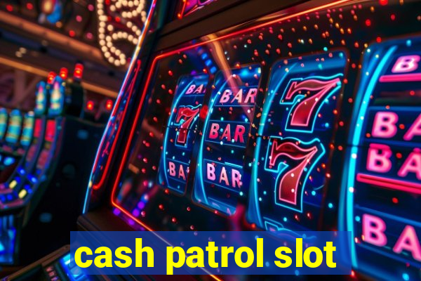 cash patrol slot