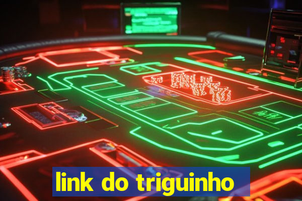 link do triguinho