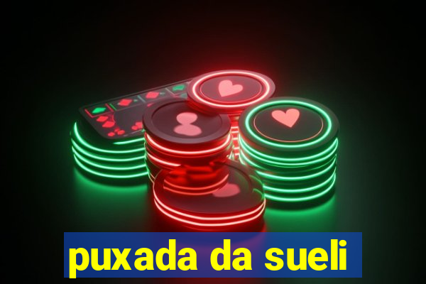 puxada da sueli