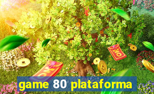 game 80 plataforma