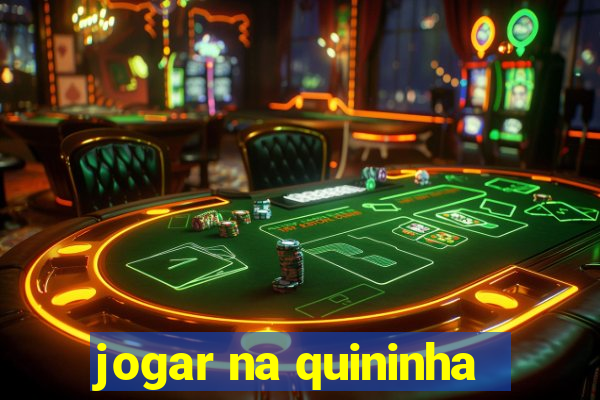 jogar na quininha