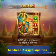 handicap-1 o que significa