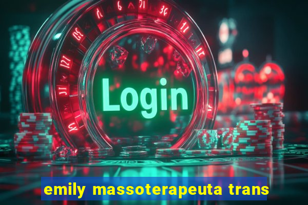 emily massoterapeuta trans