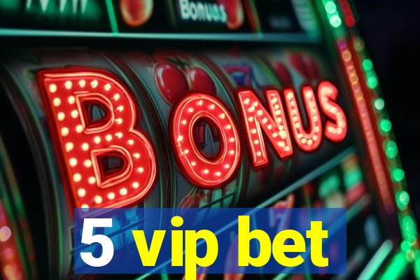 5 vip bet