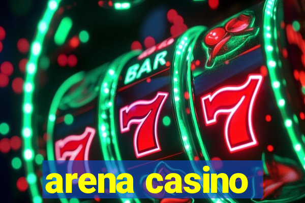 arena casino