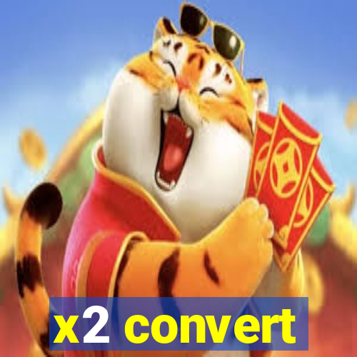 x2 convert