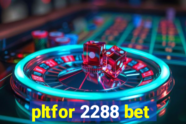 pltfor 2288 bet