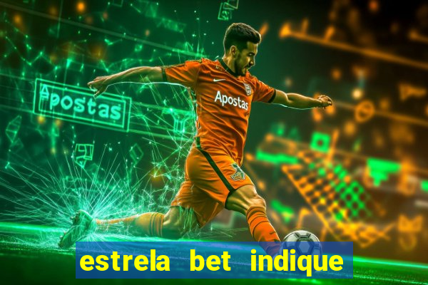 estrela bet indique e ganhe