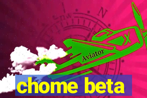 chome beta