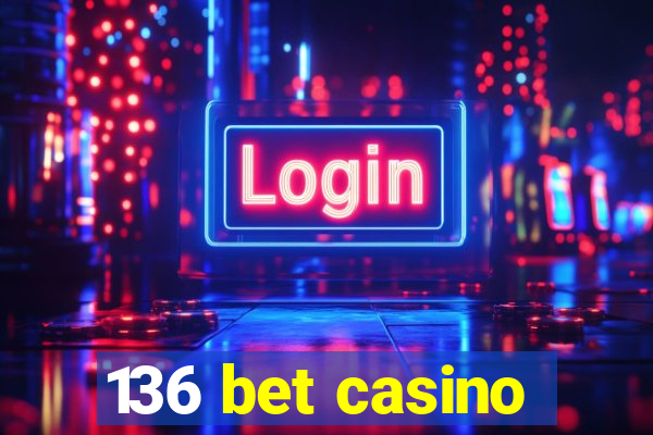 136 bet casino