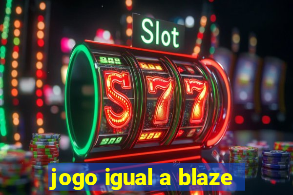 jogo igual a blaze