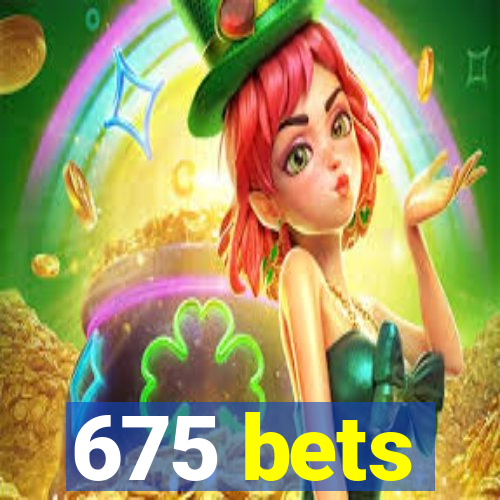 675 bets