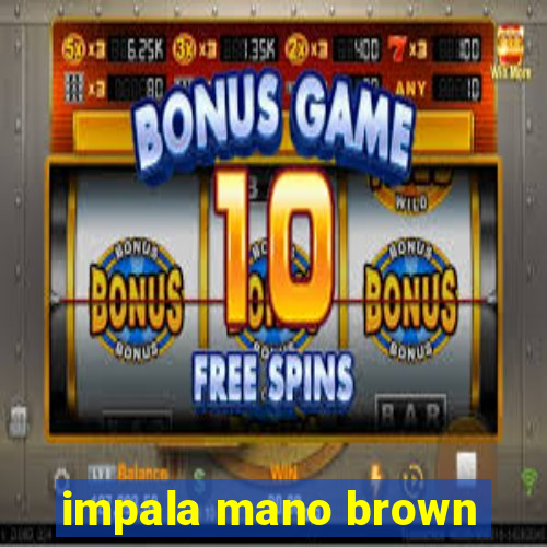 impala mano brown