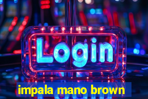 impala mano brown