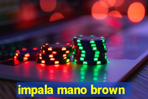 impala mano brown