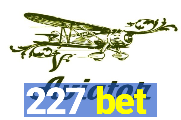 227 bet