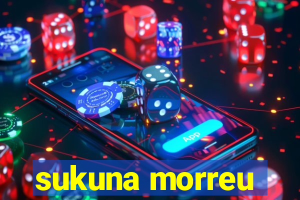 sukuna morreu