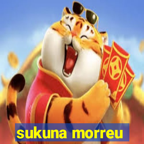 sukuna morreu