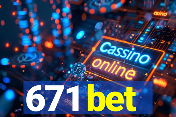 671 bet