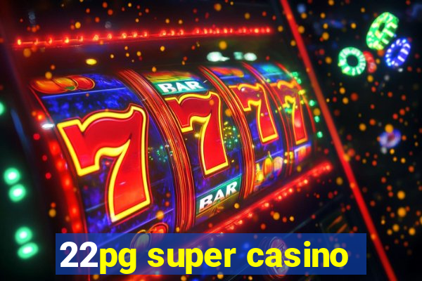 22pg super casino